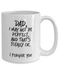 I May Not Be Perfect, Funny Dad White Coffee Mug, Father's Day Gifts