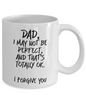 I May Not Be Perfect, Funny Dad White Coffee Mug, Father's Day Gifts