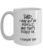 I May Not Be Perfect, Funny Dad White Coffee Mug, Father's Day Gifts