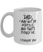 I May Not Be Perfect, Funny Dad White Coffee Mug, Father's Day Gifts