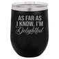 I'm Delightful Wine Tumbler - Funny Tumbler - Humorous Insulated Tumbler - Birthday Gift for Friend - Sarcastic Gift - Gift for Friends