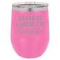 I'm Delightful Wine Tumbler - Funny Tumbler - Humorous Insulated Tumbler - Birthday Gift for Friend - Sarcastic Gift - Gift for Friends