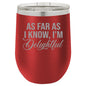 I'm Delightful Wine Tumbler - Funny Tumbler - Humorous Insulated Tumbler - Birthday Gift for Friend - Sarcastic Gift - Gift for Friends