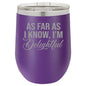 I'm Delightful Wine Tumbler - Funny Tumbler - Humorous Insulated Tumbler - Birthday Gift for Friend - Sarcastic Gift - Gift for Friends