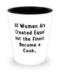 New Cook Gifts, All Women Are Created Equal But The Finest Become A Cook., Reusable Christmas Shot Glass From Coworkers