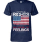 It's The Bill Of Rights Not The Bill Of Feelings T-Shirt, Pro Gun Gift, Patriot