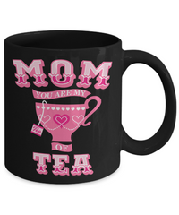 Load image into Gallery viewer, Mom You Are My Cup Of Tea Funny Coffee Mug

