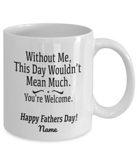 Load image into Gallery viewer, Without Me Funny White Coffee Mug, Father&#39;s Day Gifts
