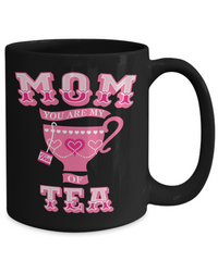 Load image into Gallery viewer, Mom You Are My Cup Of Tea Funny Coffee Mug
