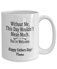 Load image into Gallery viewer, Without Me Funny White Coffee Mug, Father&#39;s Day Gifts
