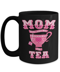 Load image into Gallery viewer, Mom You Are My Cup Of Tea Funny Coffee Mug
