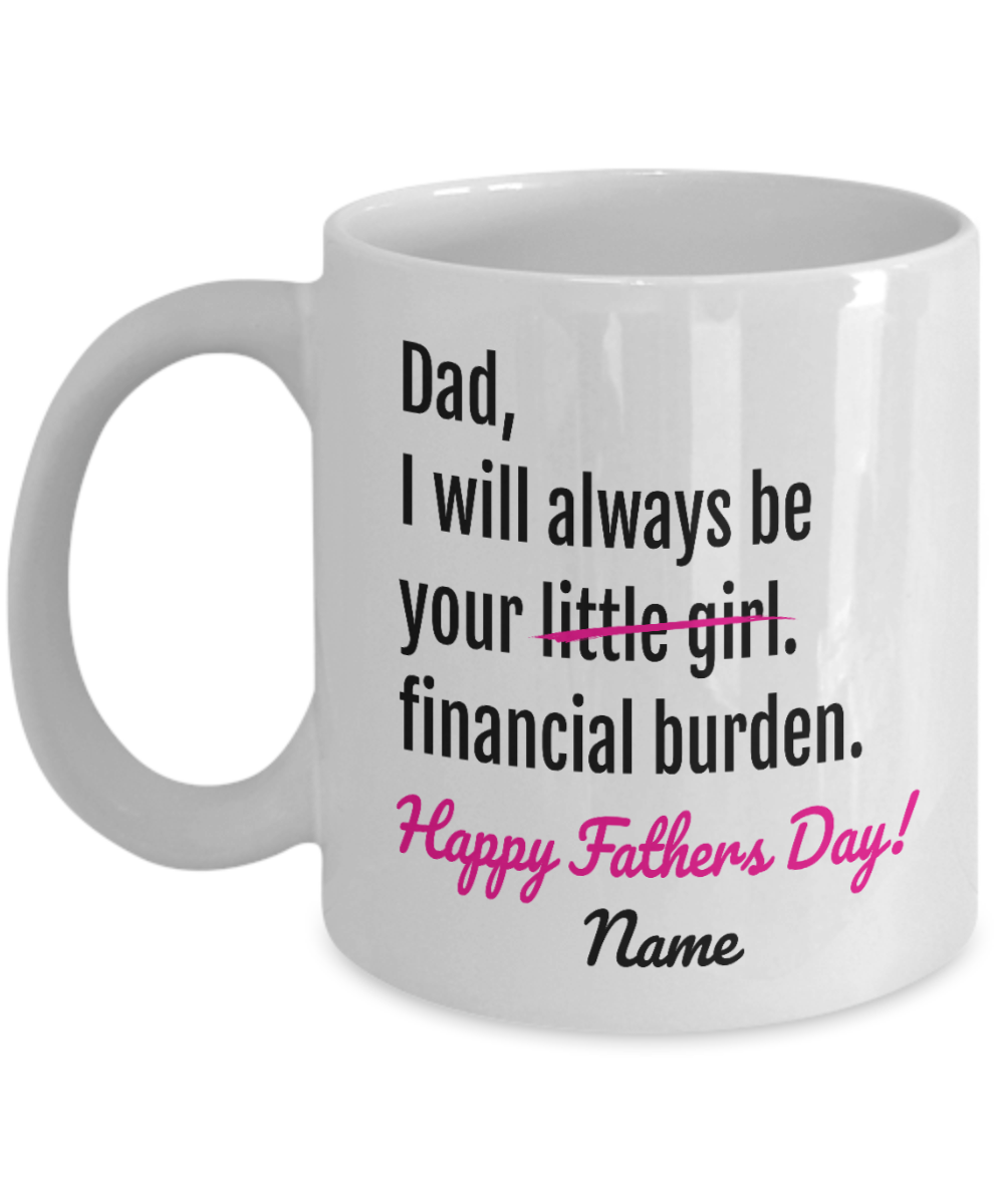 Financial Burden Funny White Coffee Mug, Father's Day Gifts