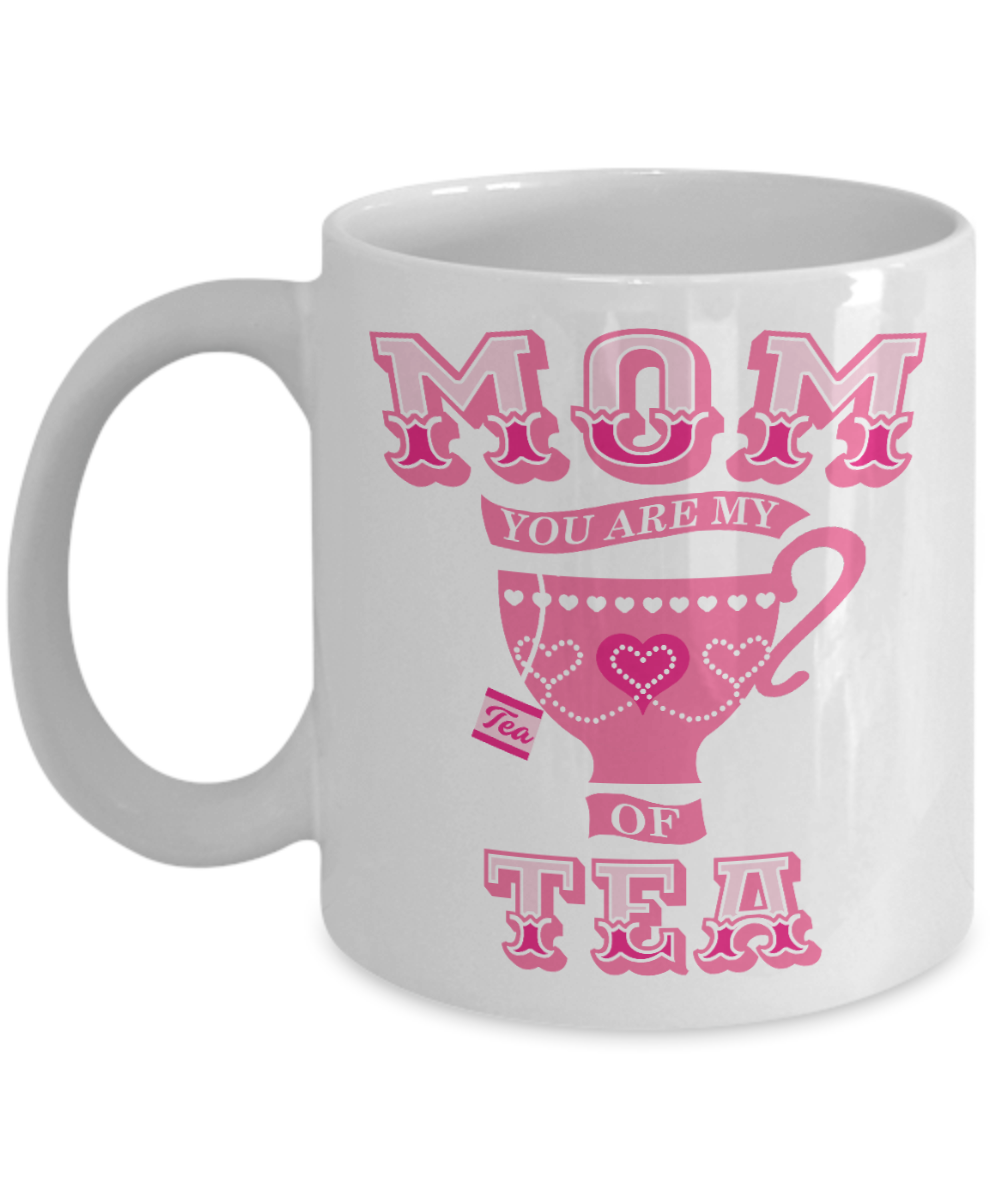 Mom You Are My Cup Of Tea Funny Coffee Mug