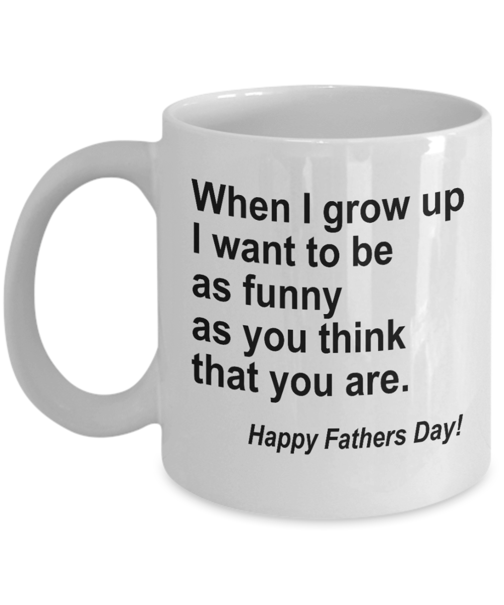 When I Grow Up Funny White Coffee Mug, Father's Day Gifts