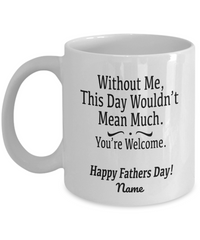 Load image into Gallery viewer, Without Me Funny White Coffee Mug, Father&#39;s Day Gifts
