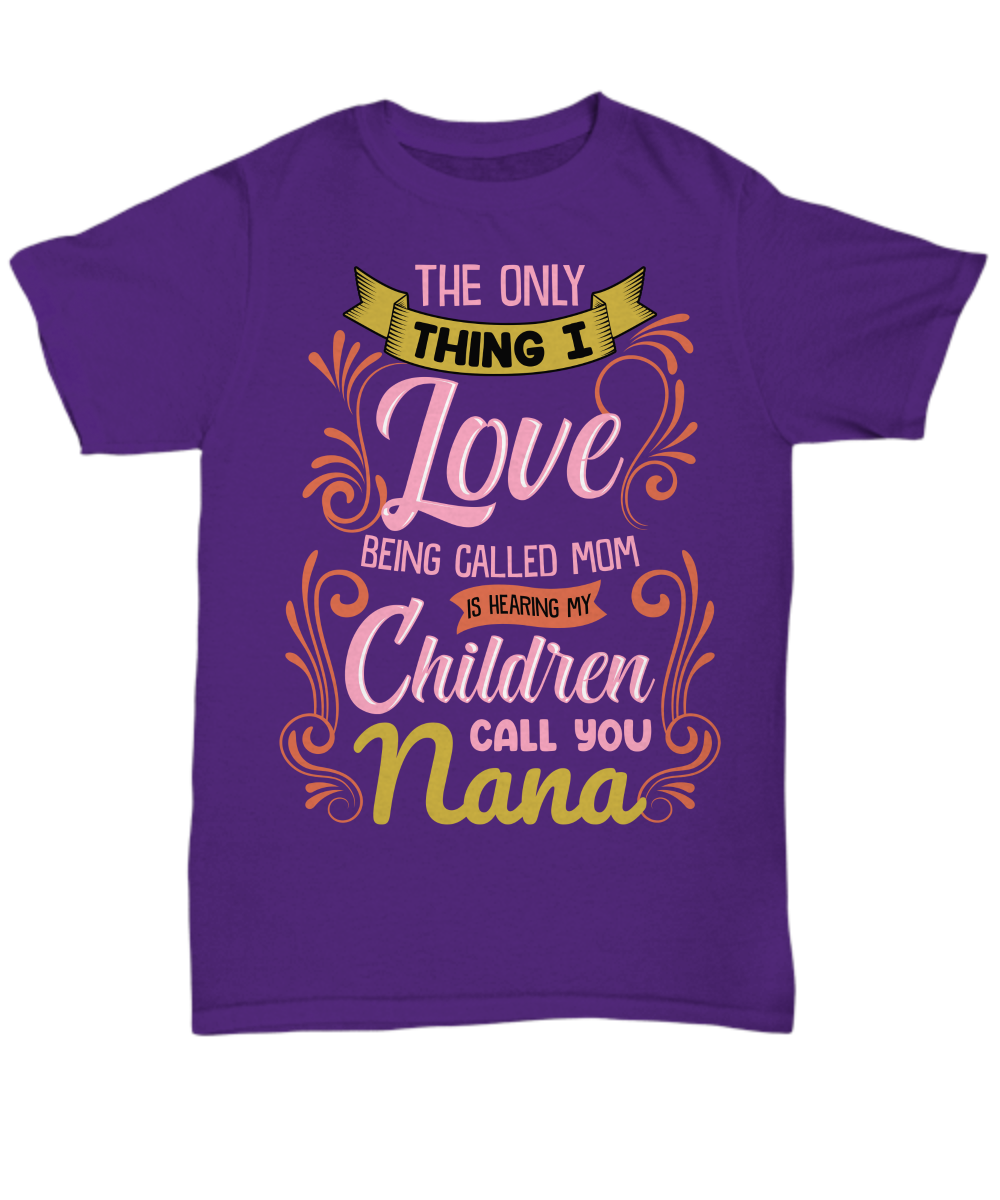 The Only Thing I Love Nana Shirt