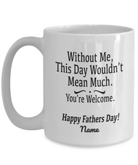 Load image into Gallery viewer, Without Me Funny White Coffee Mug, Father&#39;s Day Gifts
