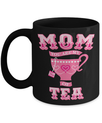 Load image into Gallery viewer, Mom You Are My Cup Of Tea Funny Coffee Mug
