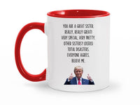 Load image into Gallery viewer, You Are A Great Sister 11 oz. Mug | Sister Gag Gifts | Funny Trump Sister Mug | Trump Ceramic Cup
