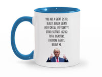 Load image into Gallery viewer, You Are A Great Sister 11 oz. Mug | Sister Gag Gifts | Funny Trump Sister Mug | Trump Ceramic Cup
