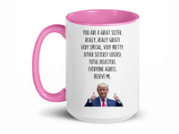 Load image into Gallery viewer, You Are A Great Sister 15 oz. Mug | Sister Gag Gifts | Funny Trump Sister Mug | Trump Ceramic Cup Mug
