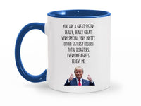 Load image into Gallery viewer, You Are A Great Sister 11 oz. Mug | Sister Gag Gifts | Funny Trump Sister Mug | Trump Ceramic Cup
