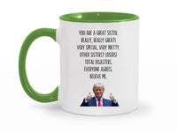 Load image into Gallery viewer, You Are A Great Sister 11 oz. Mug | Sister Gag Gifts | Funny Trump Sister Mug | Trump Ceramic Cup
