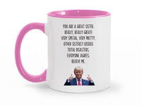 Load image into Gallery viewer, You Are A Great Sister 11 oz. Mug | Sister Gag Gifts | Funny Trump Sister Mug | Trump Ceramic Cup

