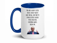 Load image into Gallery viewer, You Are A Great Sister 15 oz. Mug | Sister Gag Gifts | Funny Trump Sister Mug | Trump Ceramic Cup Mug
