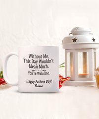 Load image into Gallery viewer, Without Me Funny White Coffee Mug, Father&#39;s Day Gifts
