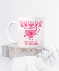 Load image into Gallery viewer, Mom You Are My Cup Of Tea Funny Coffee Mug
