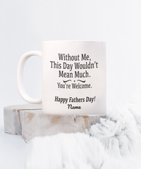 Load image into Gallery viewer, Without Me Funny White Coffee Mug, Father&#39;s Day Gifts
