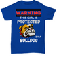 Warning This Girl Is Protected Bulldog Shirt